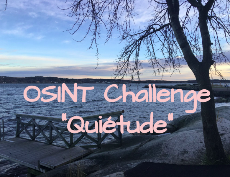 OSINT Challenge : « Quiétude » – 4 lots à gagner pour les plus rapides ;-) !